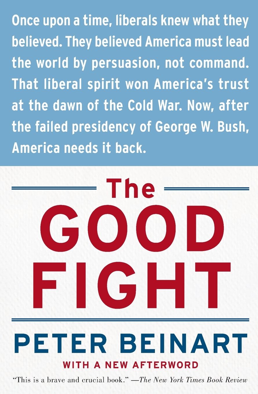 Good Fight: Why Liberals---and Only Liberals---Can Win the War on Terror and Make America Great Again