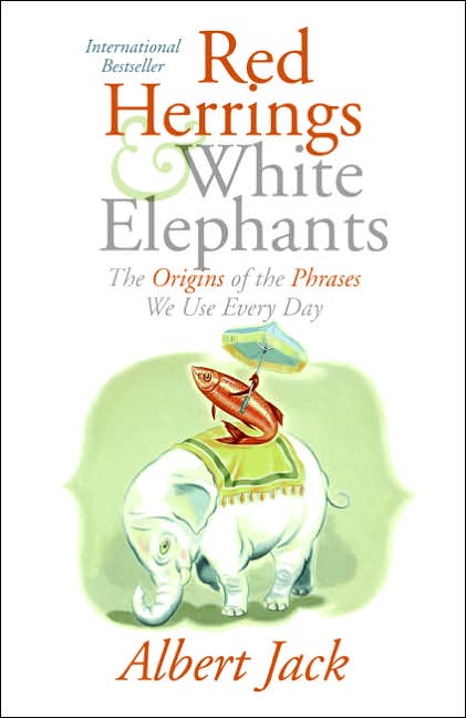 Red Herrings and White Elephants: The Origins of the Phrases We Use Every Day