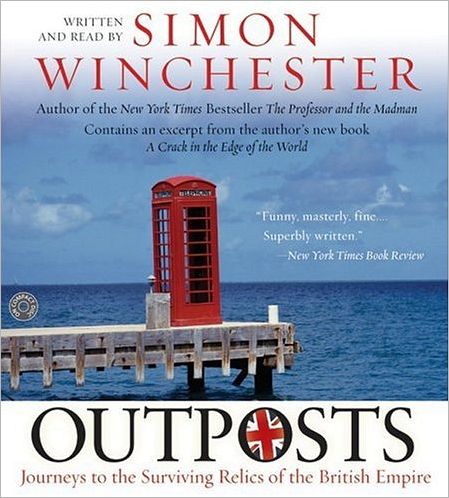Outposts: Journeys to the Surviving Relics of the British Empire