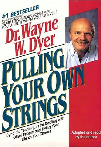 Pulling Your Own Strings: Dynamic Techniques for Dealing with Other People and Living Your Life as You Choose
