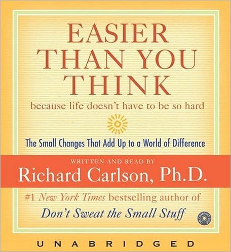 Easier Than You Think: Because Life Doesn't Have to Be So Hard: Small Changes That Add Up to a World of Difference