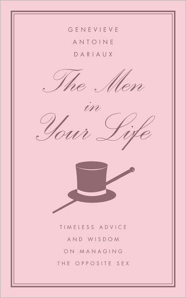 Men in Your Life: Timeless Advice and Wisdom on Managing the Opposite Sex