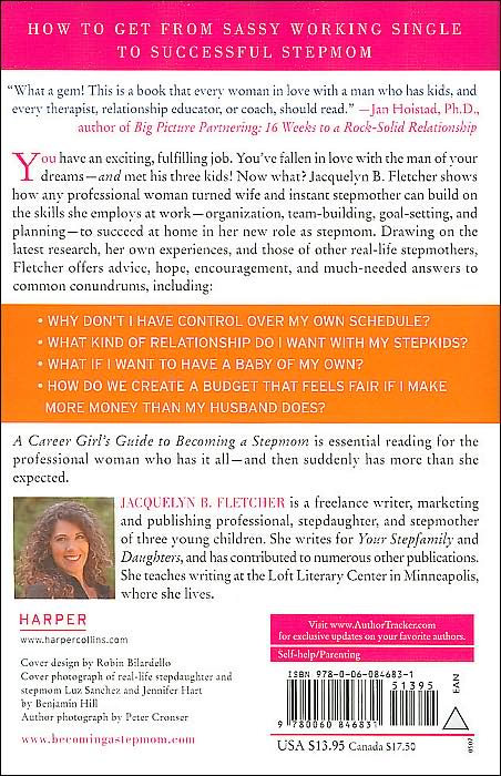 Career Girl's Guide to Becoming a Stepmom: Expert Advice from Other Stepmoms on How to Juggle Your Job, Your Marriage, and Your New Stepkids