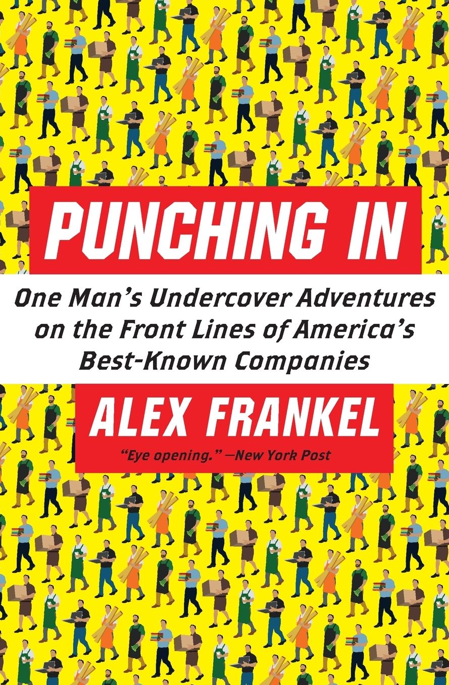 Punching in: One Man's Undercover Adventures on the Front Lines of America's Best-Known Companies