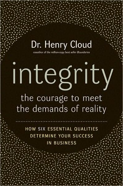 Integrity: The Courage to Meet the Demands of Reality: How Six Essential Qualities Determine Your Success in Business