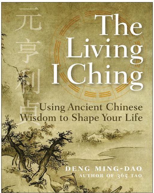 Living I Ching: Using Ancient Chinese Wisdom to Shape Your Life