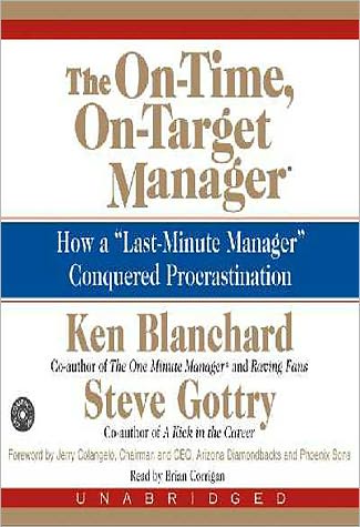 The On-Time, On-Target Manager: How a Last-Minute Manager Conquered Procrastination