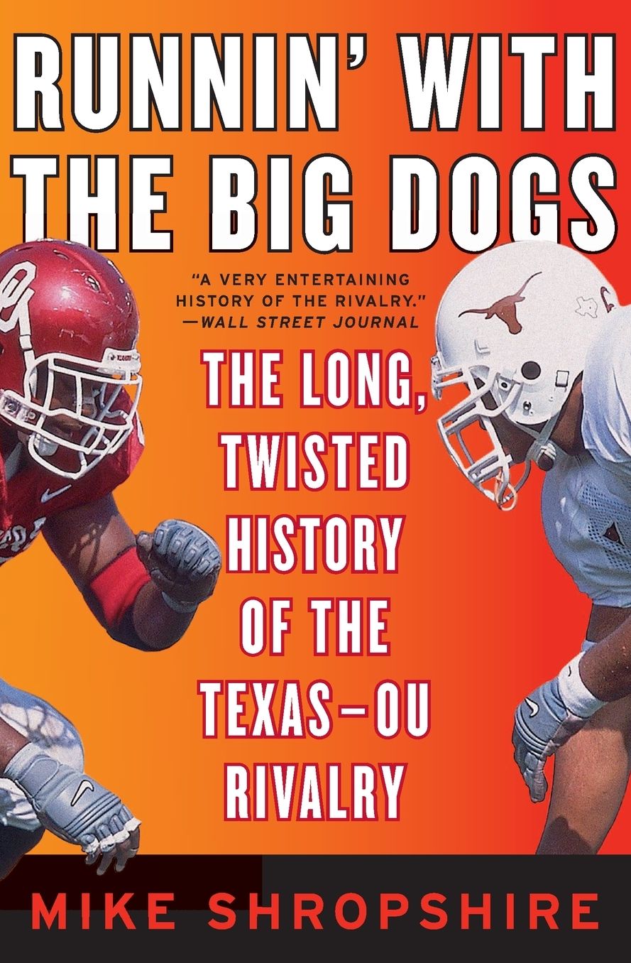 Runnin' with the Big Dogs: The Long, Twisted History of the Texas - OU Rivalry