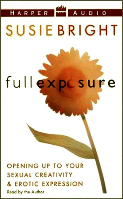 Full Exposure: Opening Up to Sexual Creativity and Erotic Expression
