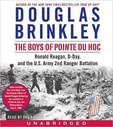 The Boys of Pointe du Hoc: Ronald Reagan, D-Day, and the U. S. Army 2nd Ranger Battalion