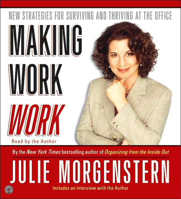 Making Work Work: New Strategies for Surviving and Thriving at the Office