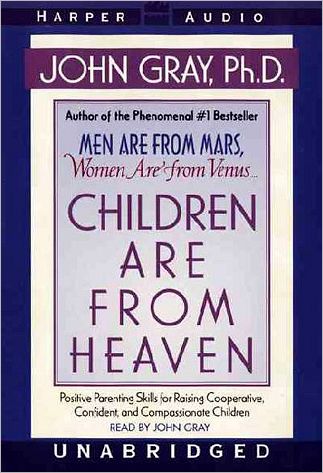 Children Are from Heaven: Positive Parenting Skills for Raising Cooperative, Confident, and Compassionate Children