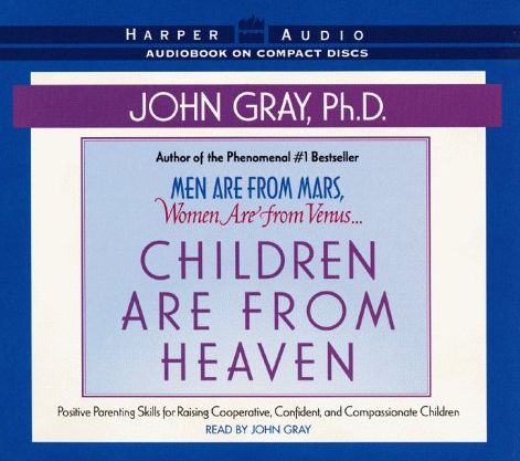 Children Are from Heaven: Positive Parenting Skills for Raising Cooperative, Confident, and Compassionate Children
