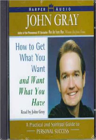 How to Get Want You Want and Want What You Have: A Practical and Spiritual Guide to Personal Success