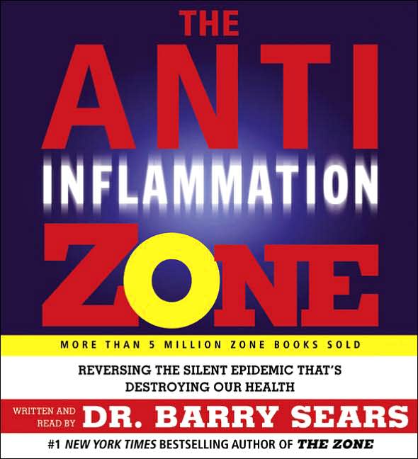 The Anti-Inflammation Zone: Reversing the Silent Epidemic That's Destroying Our Health