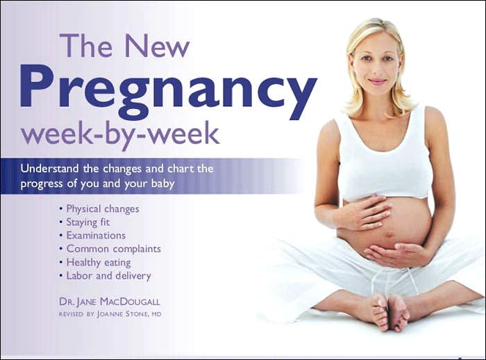 New Pregnancy Week-by-Week: Understand the Changes and Chart the Progress of You and Your Baby
