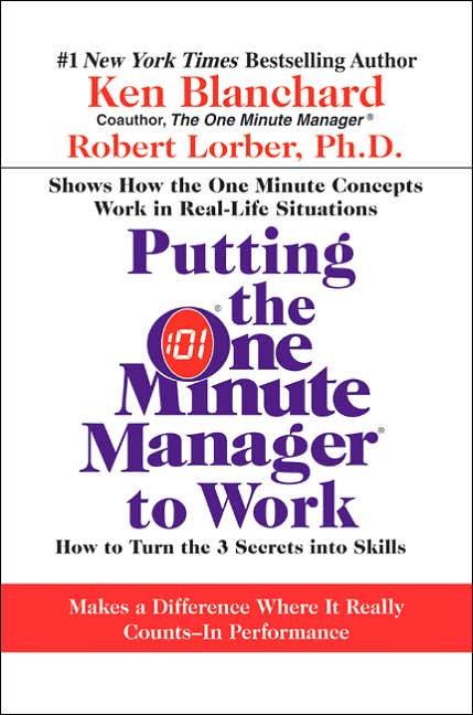 Putting the One Minute Manager to Work: How to Turn the 3 Secrets into Skills