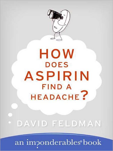 How Does Aspirin Find a Headache?: An Imponderables Book