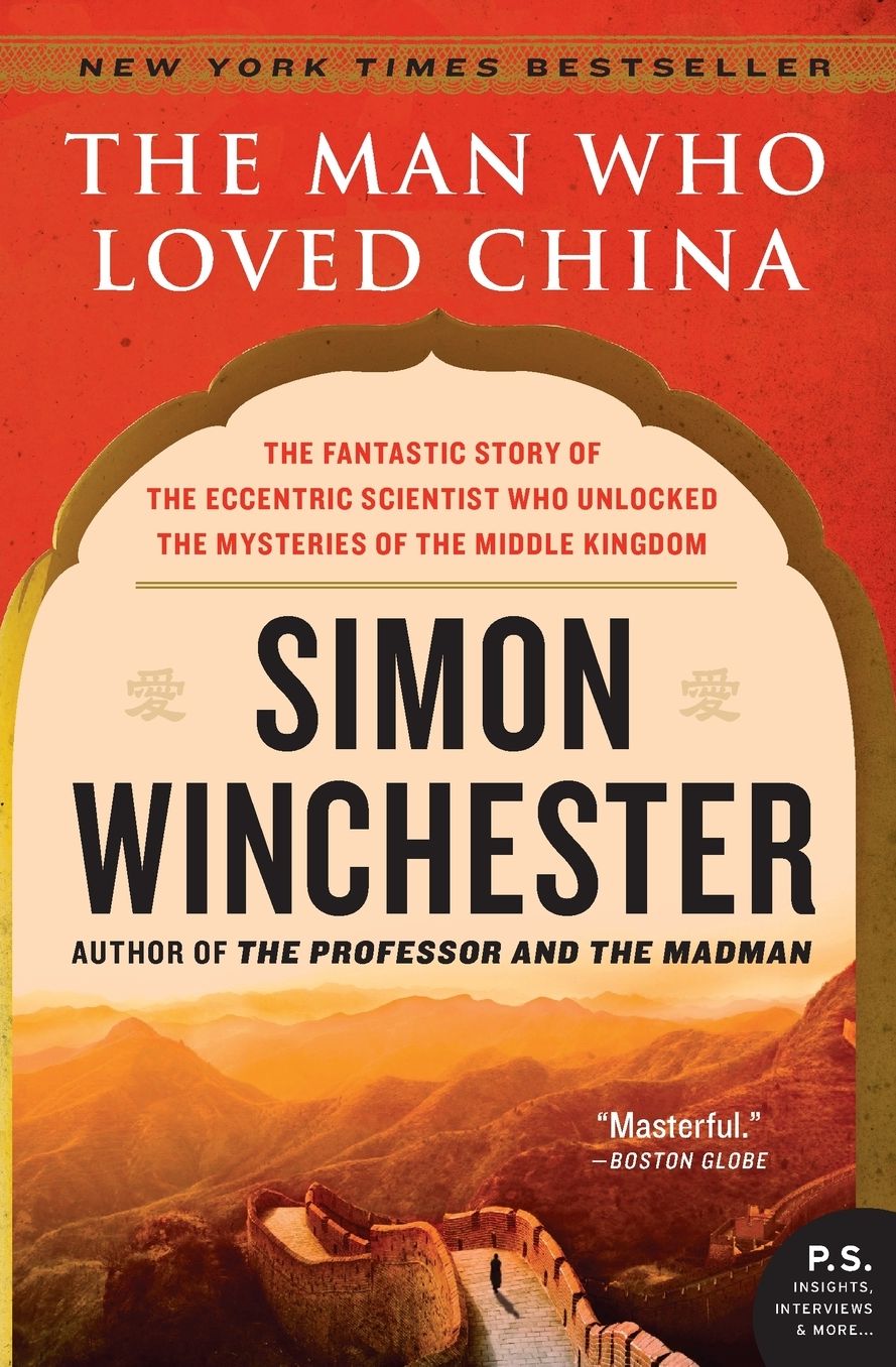 The Man Who Loved China: The Fantastic Story of the Eccentric Scientist Who Unlocked the Mysteries of the Middle Kingdom (P.S. Series)