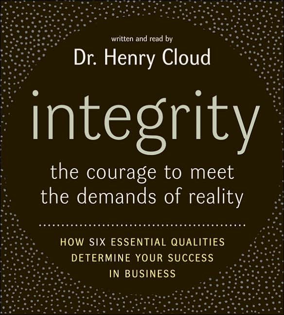 Integrity: The Courage to Meet the Demands of Reality: How Six Essential Qualities Determine Your Success in Business