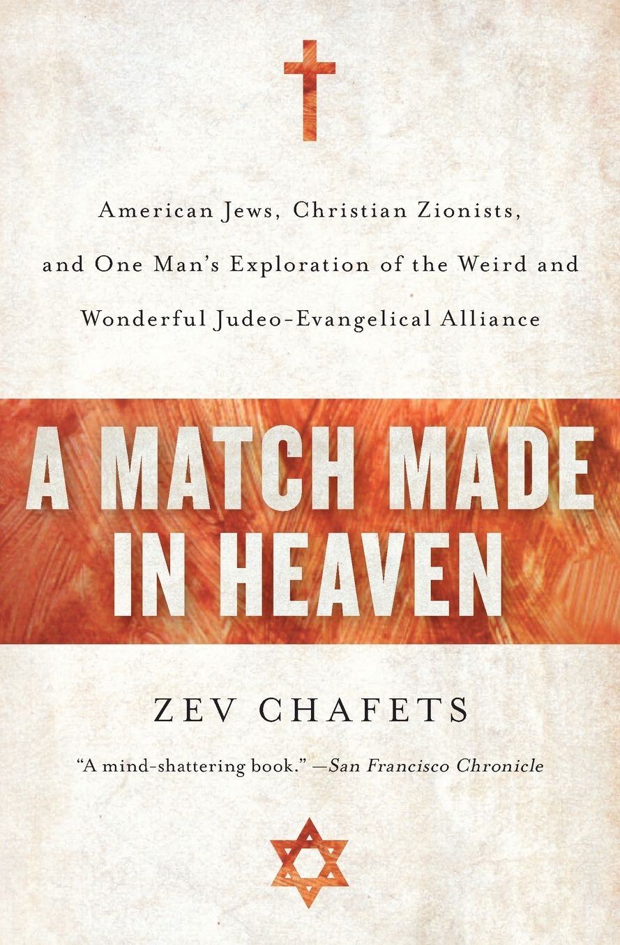 Match Made in Heaven: American Jews, Christian Zionists, and One Man's Exploration of the Weird and Wonderful Judeo-Evangelical Alliance