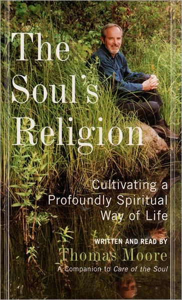 The Soul's Religion: Cultivating a Profoundly Spiritual Way of Life