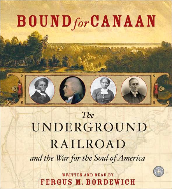 Bound for Canaan: The Underground Railroad and the War for the Soul of America