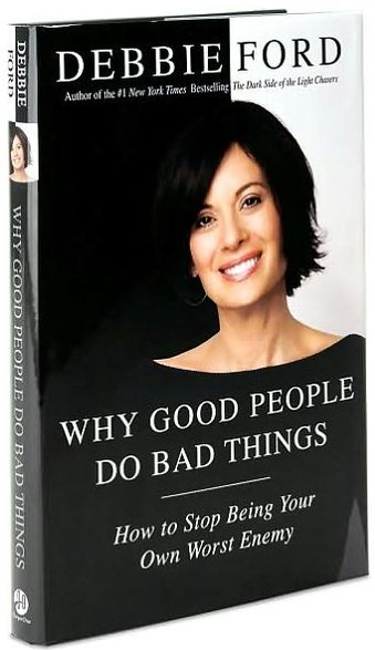 Why Good People Do Bad Things: How to Stop Being Your Own Worst Enemy
