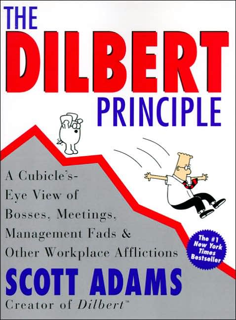 Dilbert Principle: A Cubicle's-Eye View of Bosses, Meetings, Management Fads and Other Workplace Afflictions