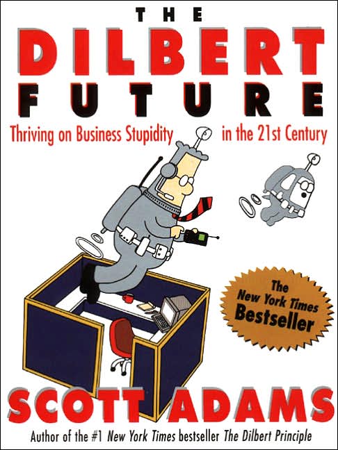 Dilbert Future: Thriving on Stupidity in the 21st Century
