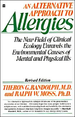 Alternative Approach to Allergies, An: The New Field of Clinical Ecology Unravels the Environmental Causes of