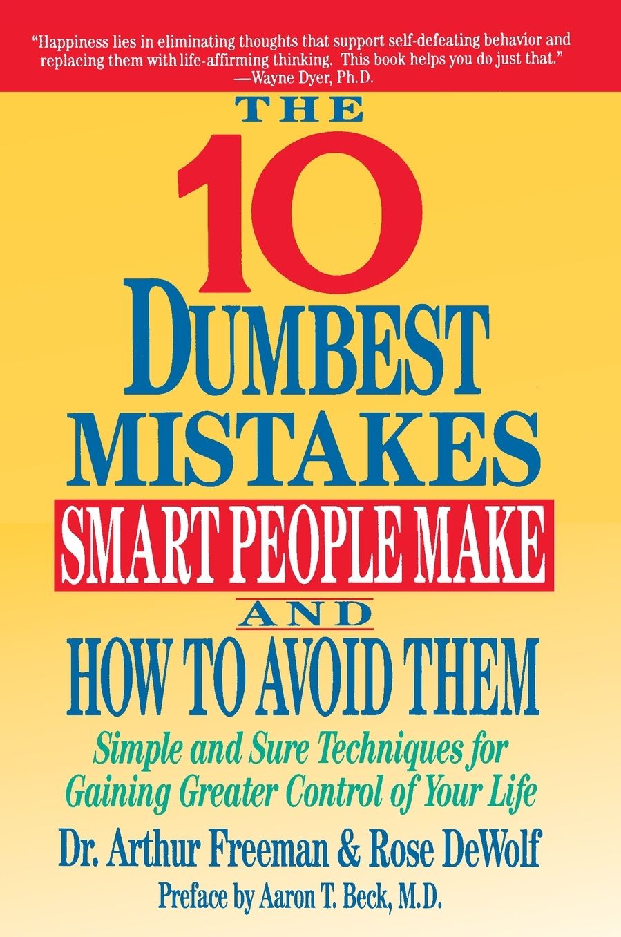 10 Dumbest Mistakes Smart People Make and How to Avoid Them: Simple and Sure Techniques for Gaining Greater Control of Your Life