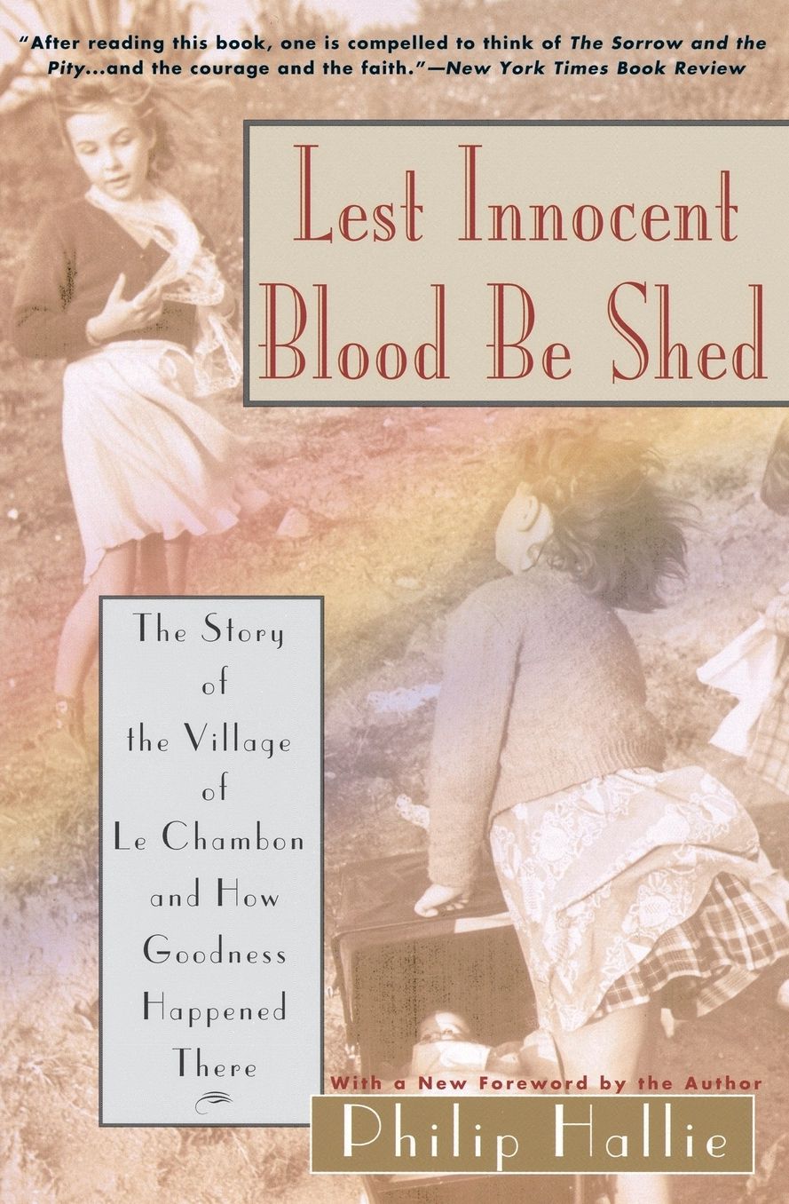 Lest Innocent Blood Be Shed: The Story of the Village of le Chambon and How Goodness Happened