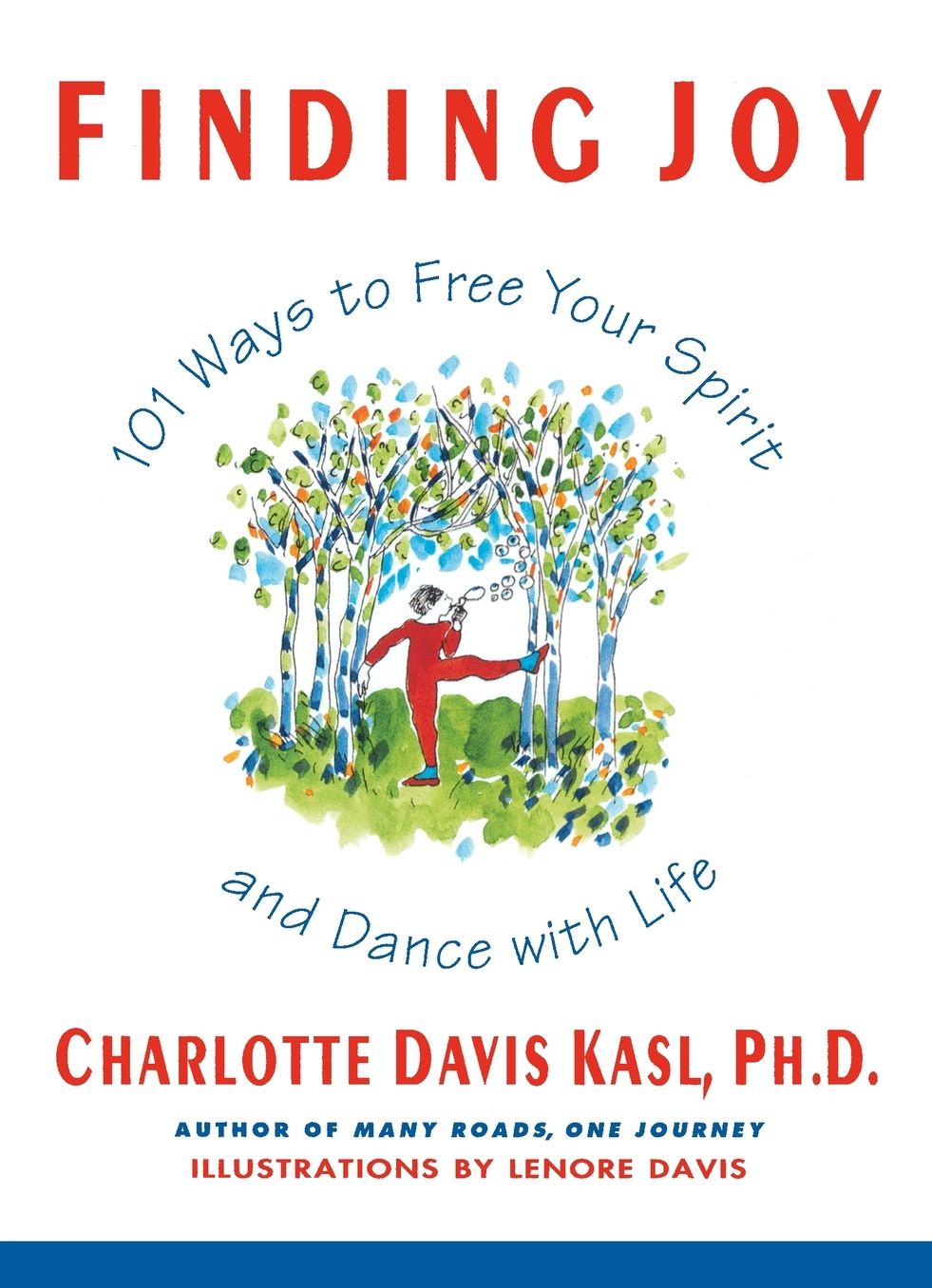 Finding Joy: 101 Ways to Free Your Spirit and Dance with Life, First Edition