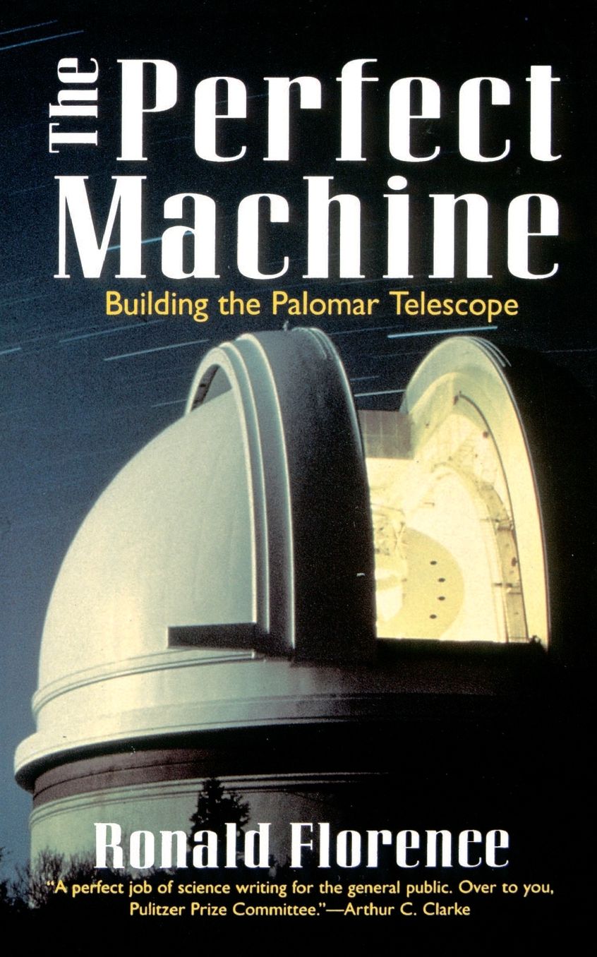 The Perfect Machine: Building the Palomar Telescope