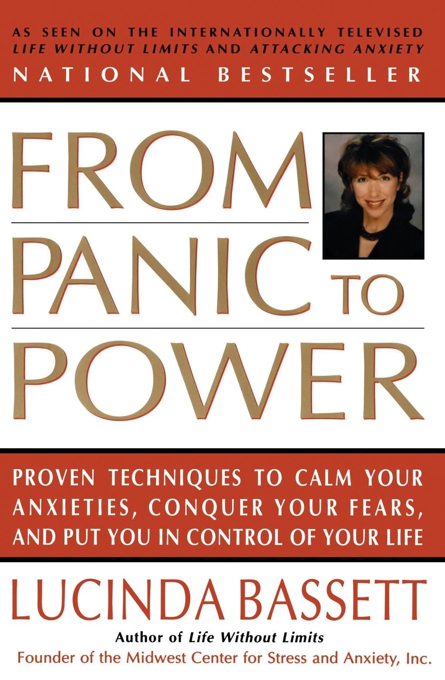From Panic to Power: Proven Techniques to Calm Your Anxieties, Conquer Your Fears, and Put You in Control of Your Life