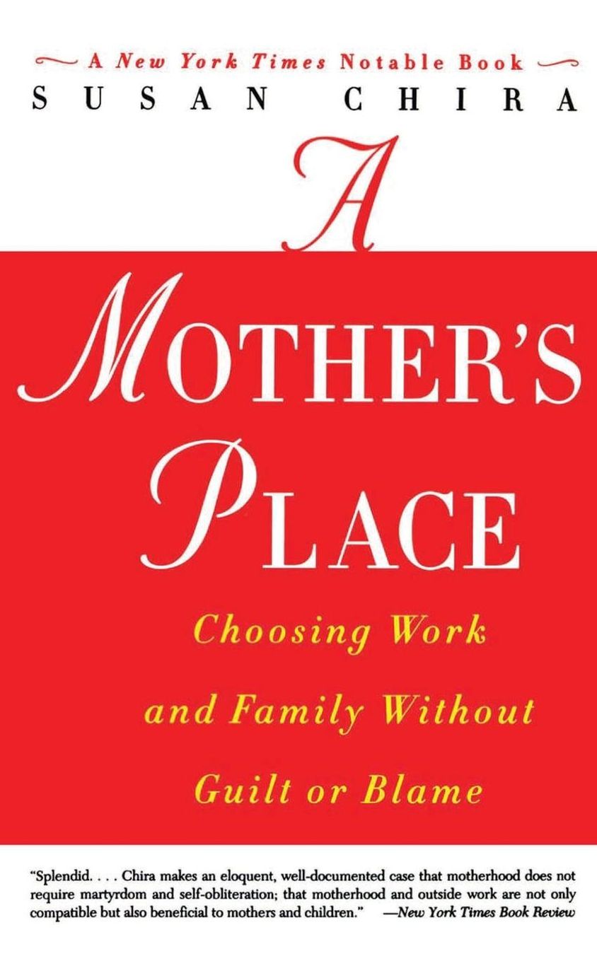 A Mother's Place: Choosing Work and Family Without Guilt or Blame
