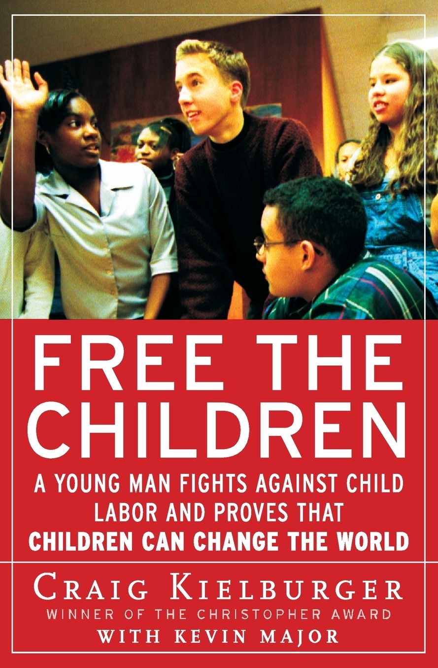 Free The Children: A Young Man Fights Against Child Labor and Proves that Children Can Change the World