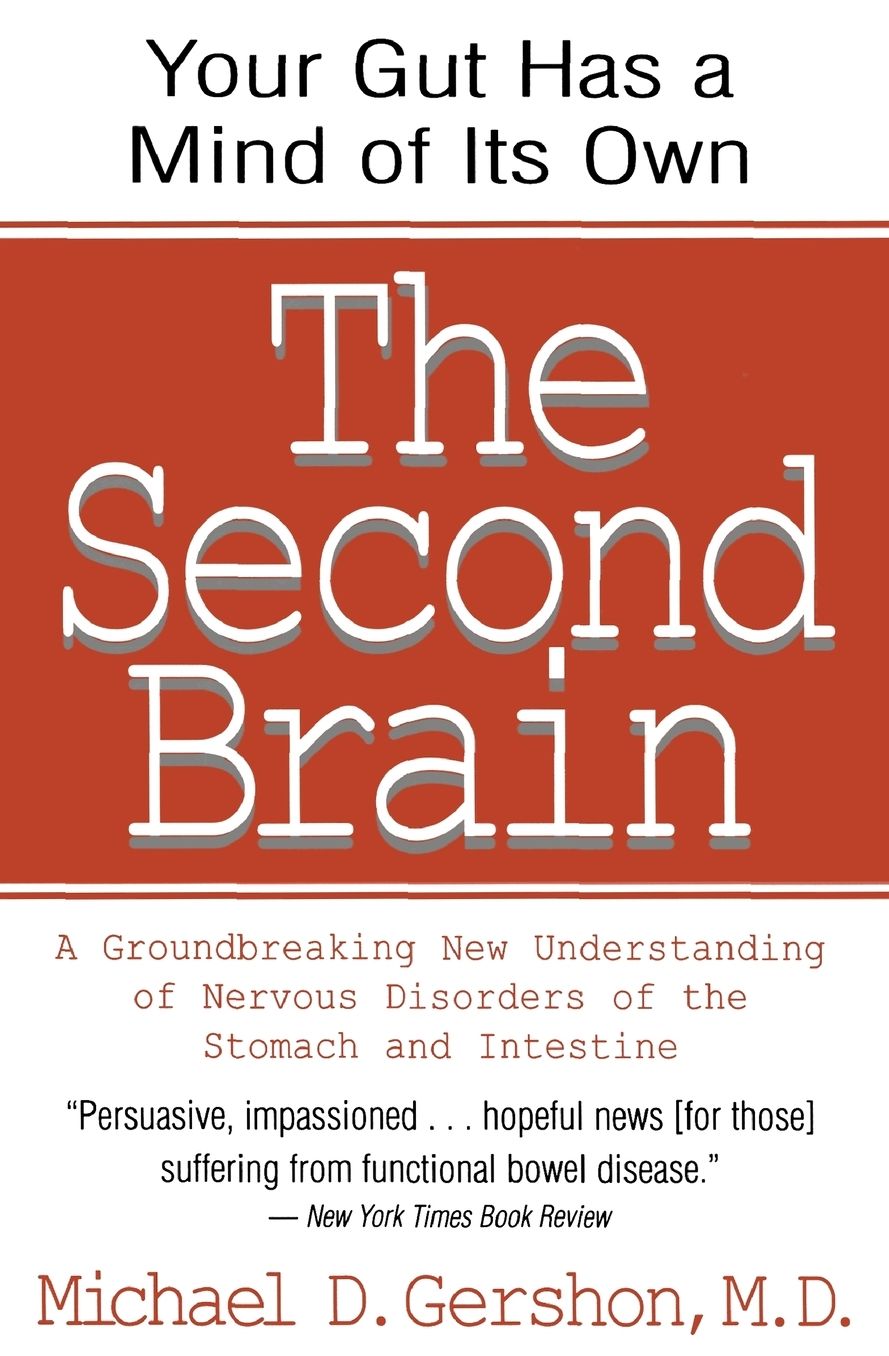 Second Brain: A Groundbreaking New Understanding of Nervous Disorders of the Stomach and Intestine