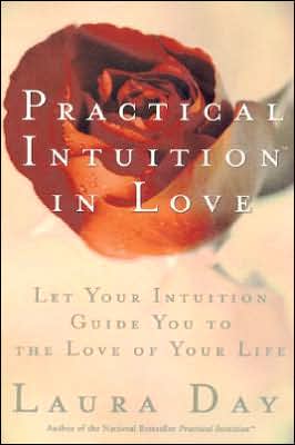 Practical Intuition in Love: Let Your Intuition Guide You to the Love of Your Life