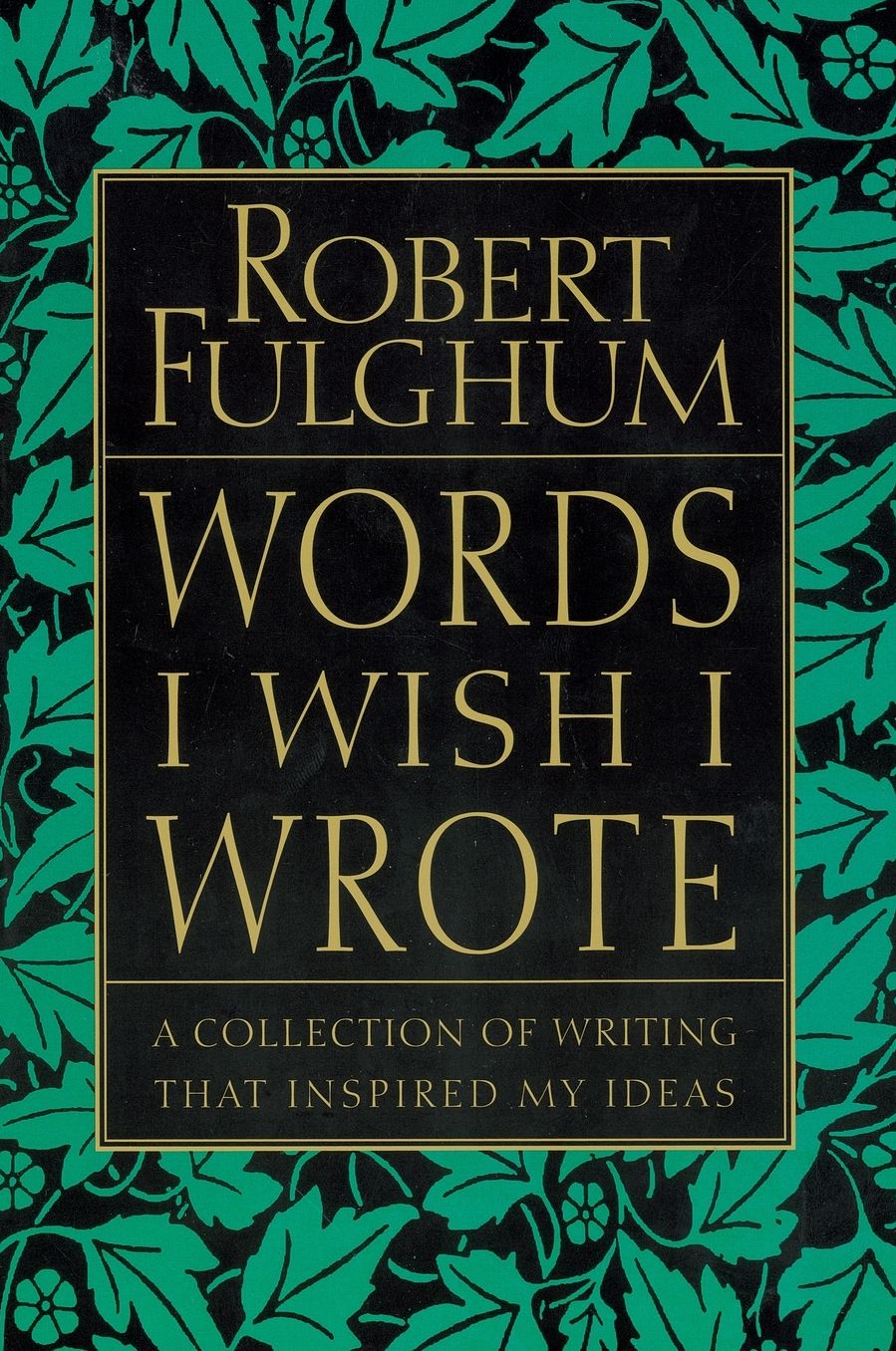 Words I Wish I Wrote: A Collection of Writings that Inspired My Ideals