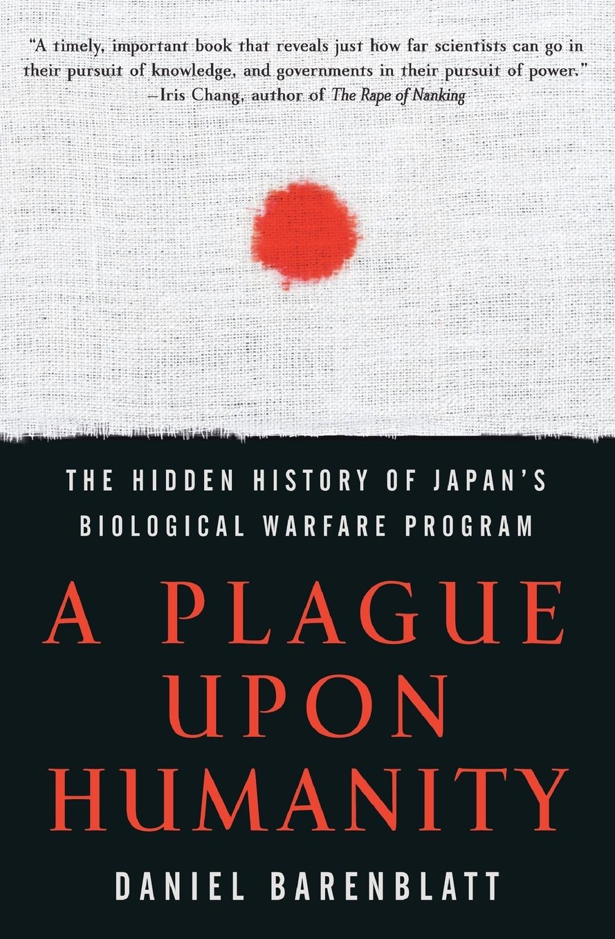 Plague upon Humanity: The Hidden History of Japan's Biological Warfare Program