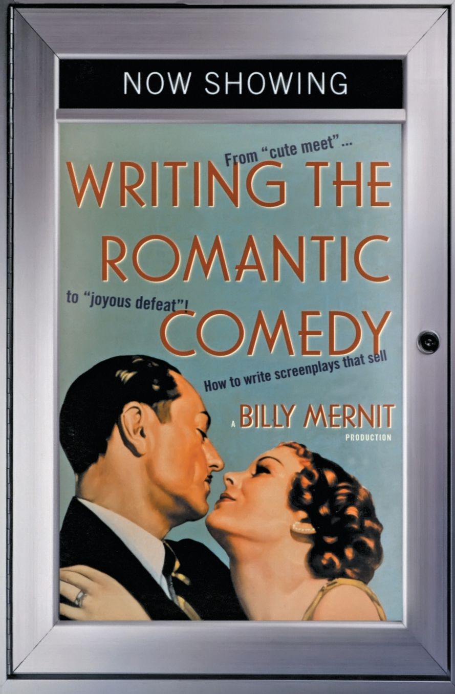 Writing the Romantic Comedy: From "Cute Meet" to "Joyous Defeat": How to Write Screenplays That Sell