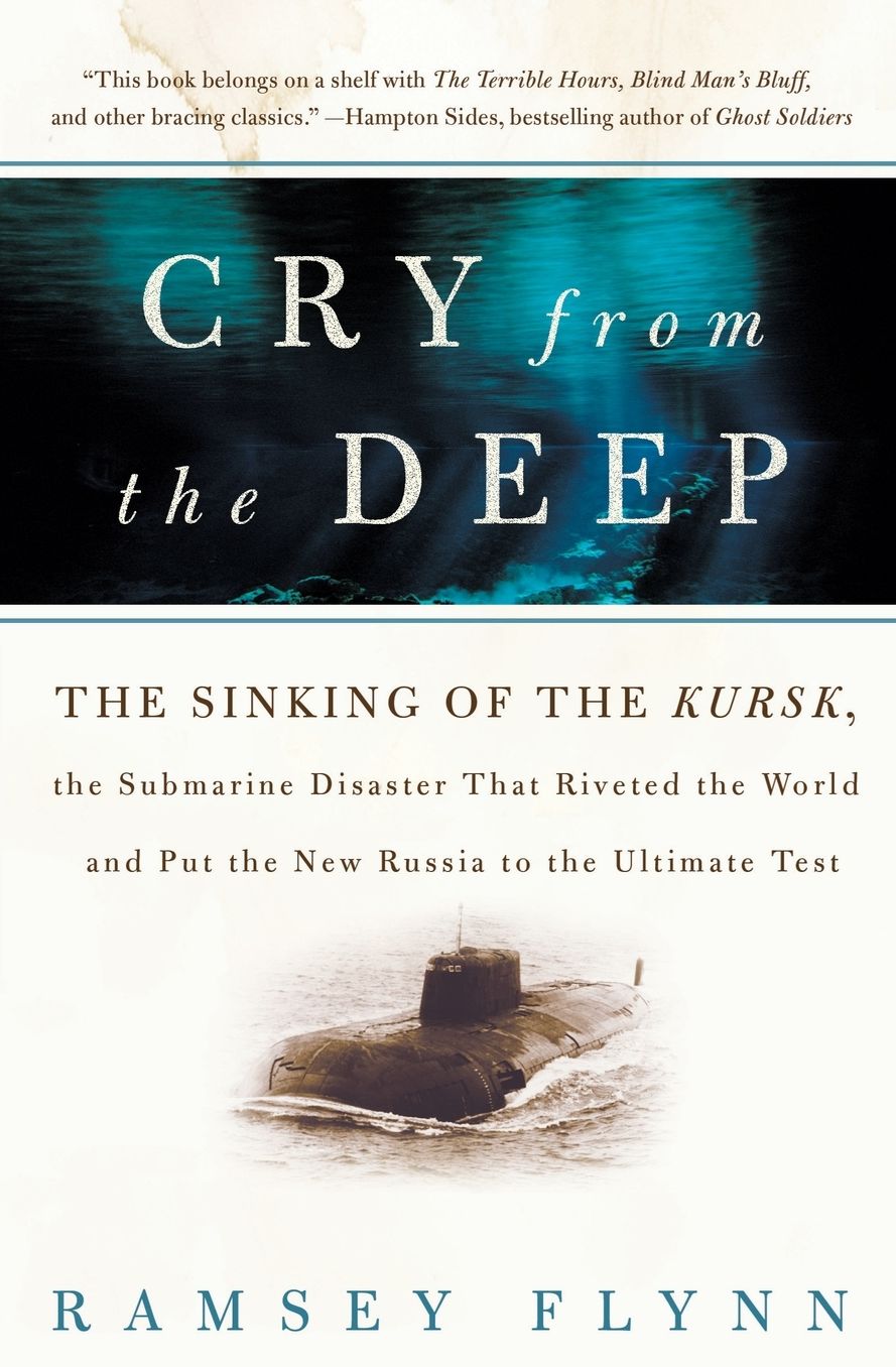 Cry from the Deep: The Sinking of the Kursk, the Submarine Disaster that Riveted the World and Put the New Russia to the Ultimate Test