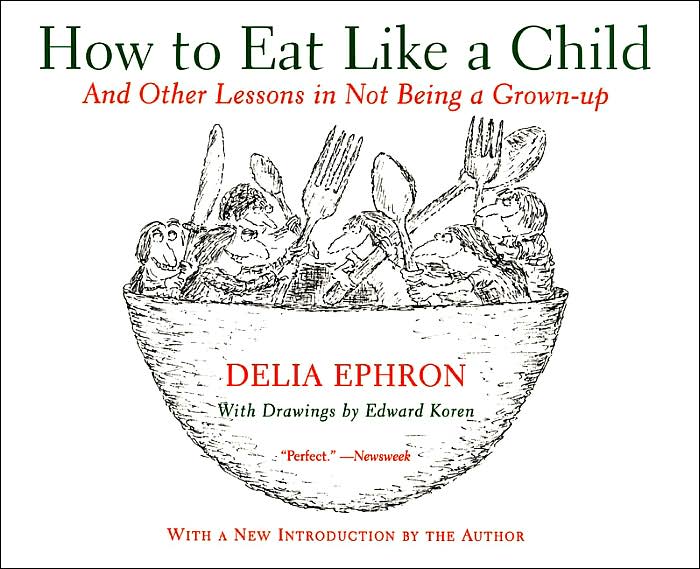 How to Eat Like a Child: And Other Lessons in Not Being a Grown-Up