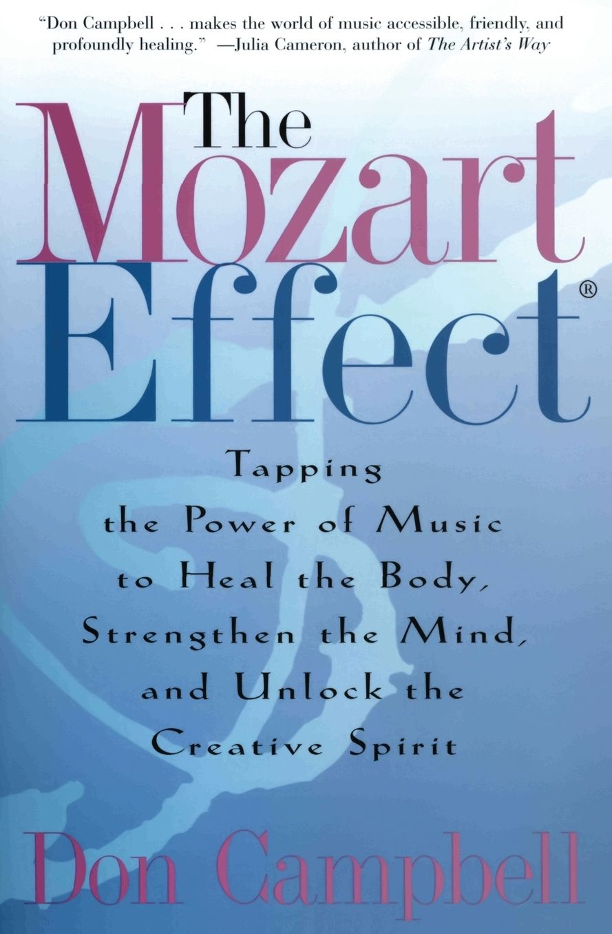 Mozart Effect: Tapping the Power of Music to Heal the Body, Strengthen the Mind, and Unlock the Creative Spirit