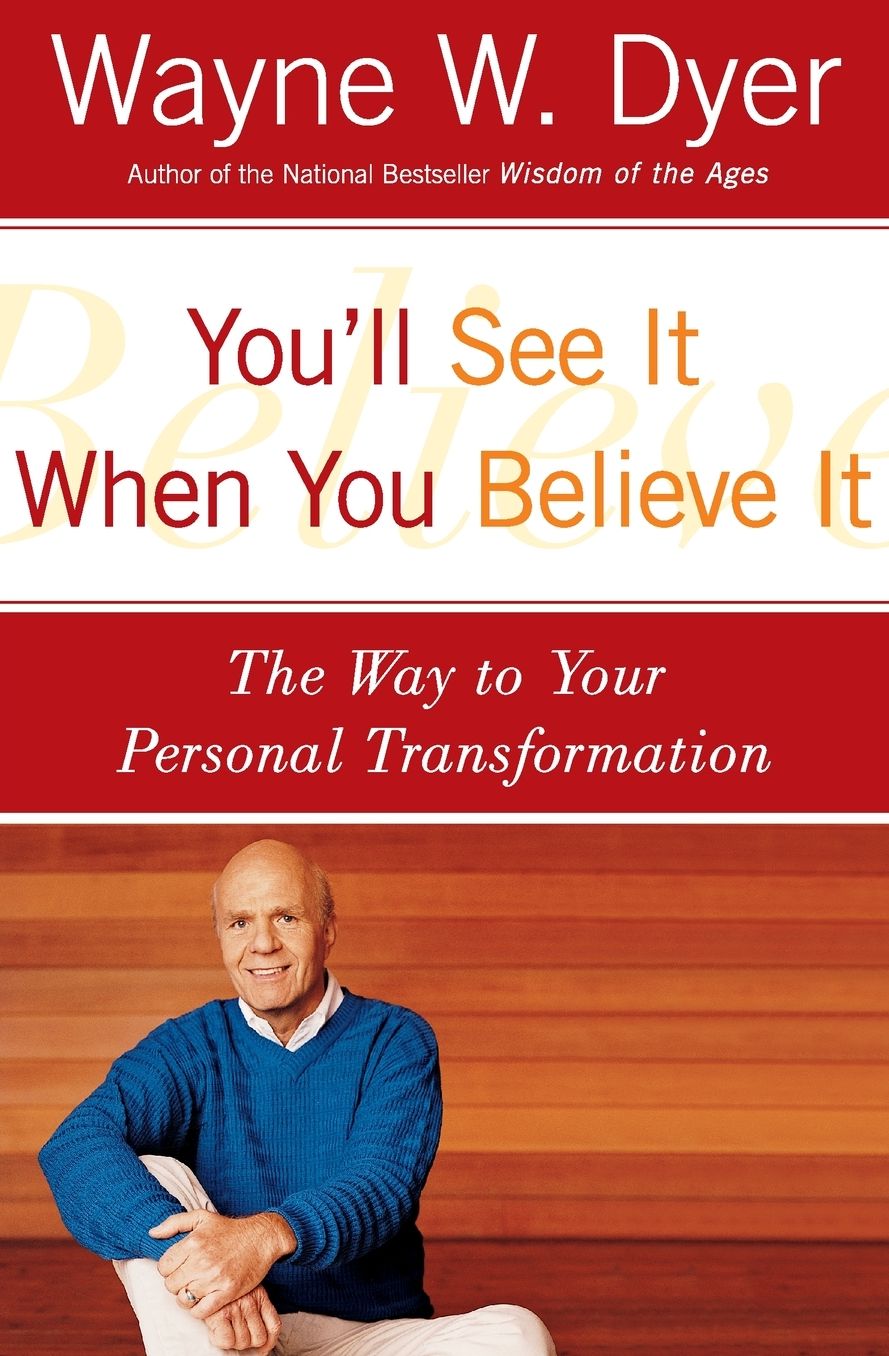 You'll See It When You Believe It: The Way to Your Personal Transformation