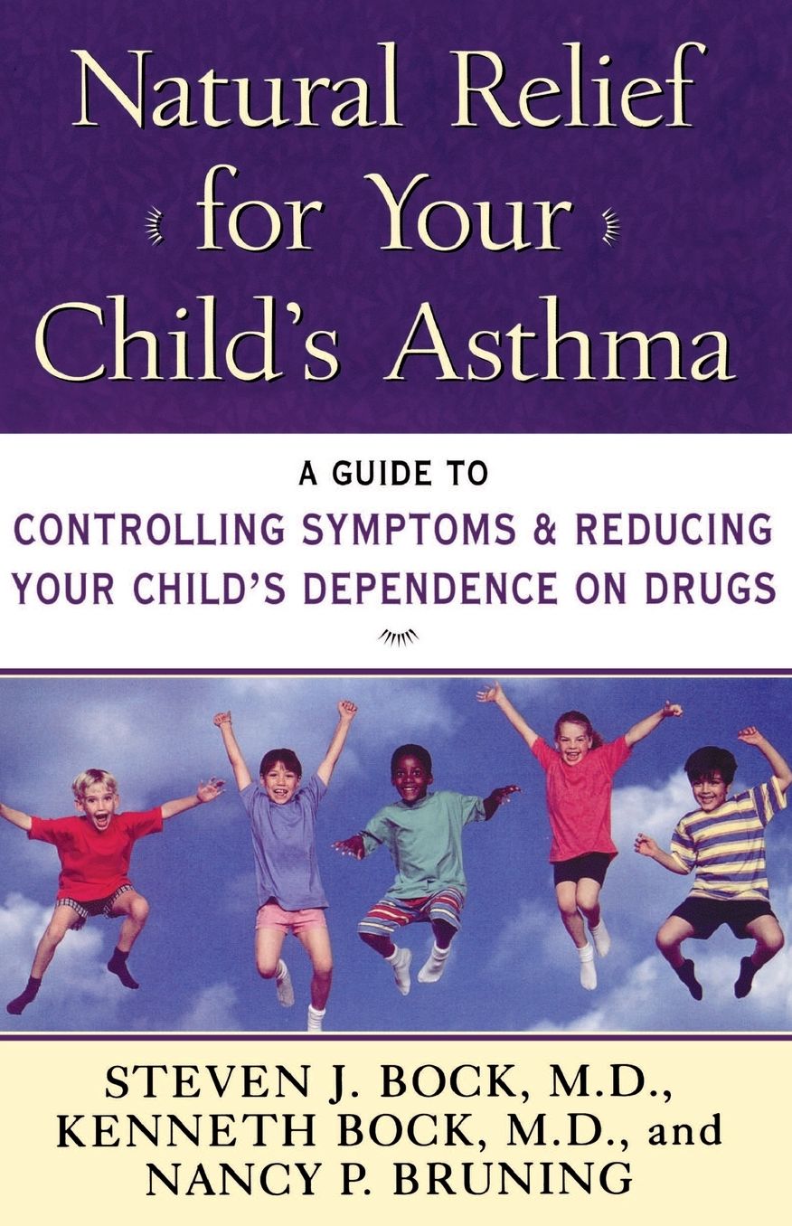 Natural Relief for Your Child's Asthma: A Guide to Controlling Symptoms and Reducing Your Child's Dependence on Drugs