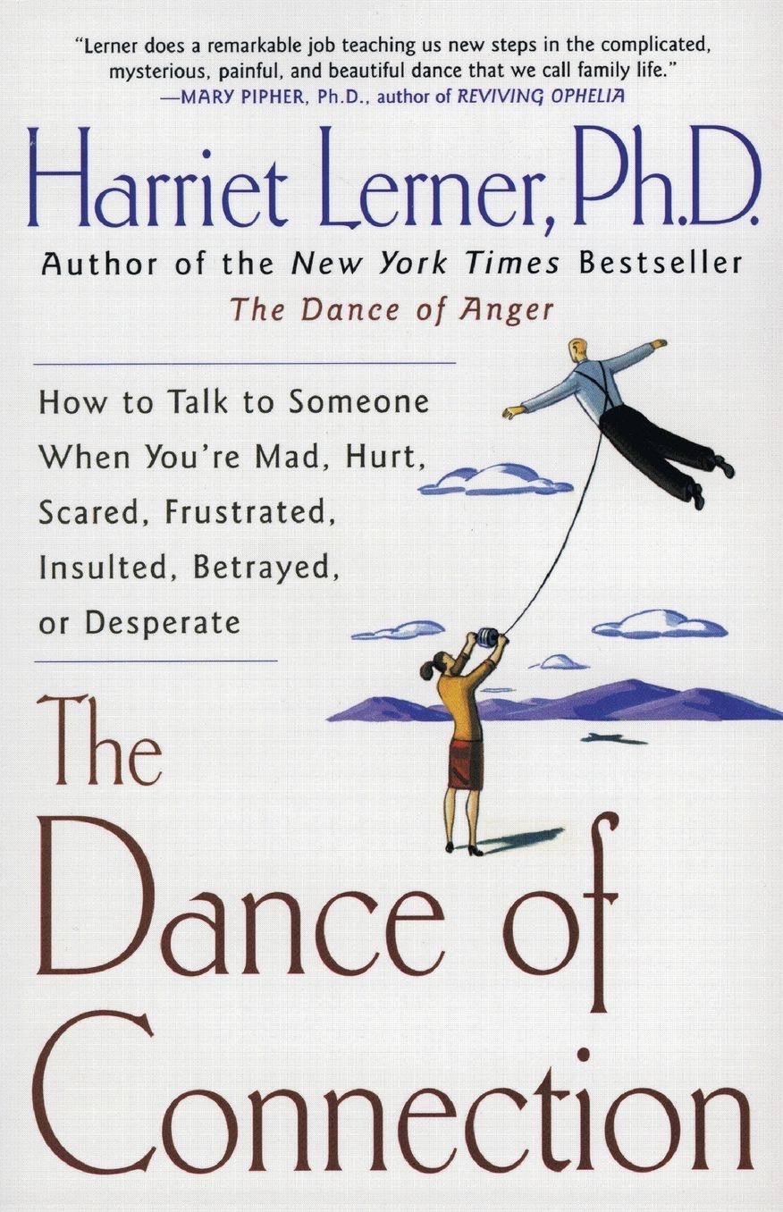 Dance of Connection: How to Talk to Someone When You're Mad, Hurt, Scared, Frustrated, Insulted, Betrayed, or Desperate