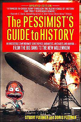 The Pessimist's Guide to History: An Irresistible Compendium of Catastrophes, Barbarities, Massacres and Mayhem from the Big Bang to the New Millenniu